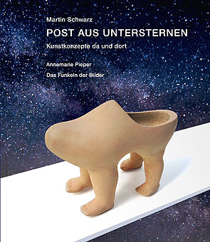 Martin Schwarz – POST AUS UNTERSTERNEN Kunstkonzepte da und dort